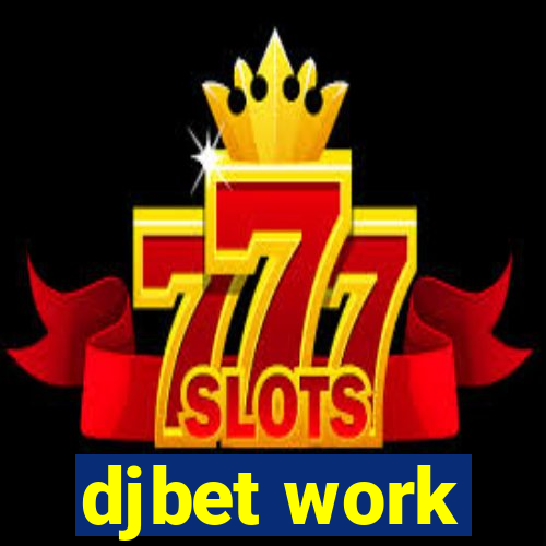 djbet work